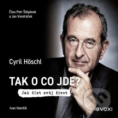 Audiokniha: Tak o co jde (Cyril Höschl a Ivan Hamšík). Voxi, 2024 Audiokniha: Tak o co jde (Cyril Höschl a Ivan Hamšík). Voxi, 2024