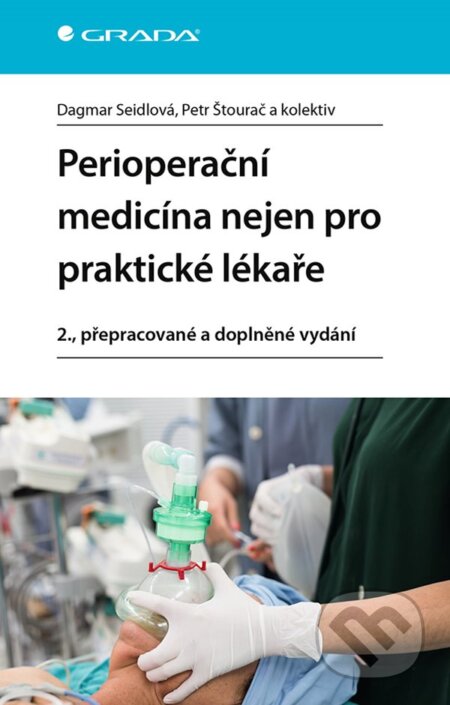 Kniha: Perioperační medicína nejen pro praktické lékaře (Dagmar Seidlová a Petr Štourač). Grada, 2024 Kniha: Perioperační medicína nejen pro praktické lékaře (Dagmar Seidlová a Petr Štourač). Grada, 2024