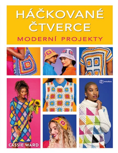 Kniha: Háčkované čtverce: Moderní projekty (Cassie Ward). Metafora, 2024 Kniha: Háčkované čtverce: Moderní projekty (Cassie Ward). Metafora, 2024