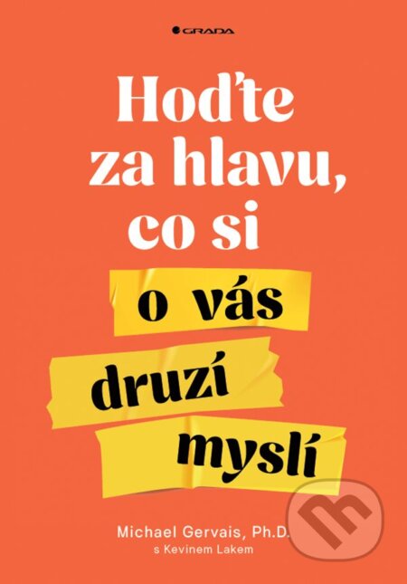 Kniha: Hoďte za hlavu, co si o vás druzí myslí (Michael Gervais). Grada, 2024 Kniha: Hoďte za hlavu, co si o vás druzí myslí (Michael Gervais). Grada, 2024