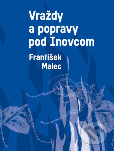 Kniha: Vraždy a popravy pod Inovcom (František Malec). Hana Malecová, 2024 Kniha: Vraždy a popravy pod Inovcom (František Malec). Hana Malecová, 2024