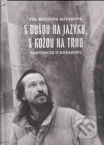 Kniha: S dušou na jazyku, s kožou na trhu (Eva Kristová-Mitanová). Petrus, 2024 Kniha: S dušou na jazyku, s kožou na trhu (Eva Kristová-Mitanová). Petrus, 2024