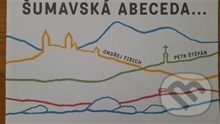 Kniha: Šumavská abeceda a počítání (Ondřej Fibich a Petr Štěpán). Fibich Ondřej, 2024 Kniha: Šumavská abeceda a počítání (Ondřej Fibich a Petr Štěpán). Fibich Ondřej, 2024