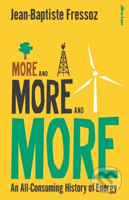 Kniha: More and More and More (Jean-Baptiste Fressoz). Allen Lane, 2024 Kniha: More and More and More (Jean-Baptiste Fressoz). Allen Lane, 2024