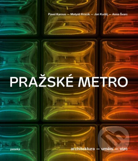 Kniha: Pražské metro (Pavel Karous). Paseka, 2024 Kniha: Pražské metro (Pavel Karous). Paseka, 2024