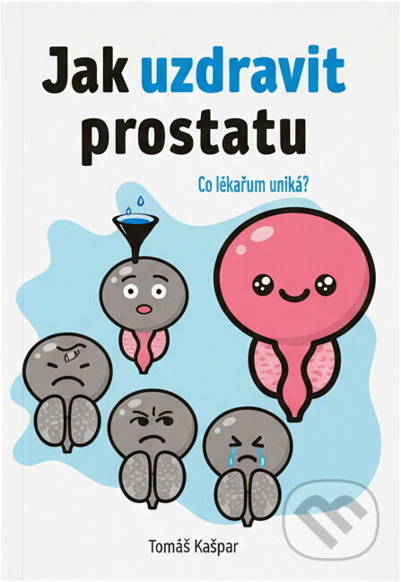 Kniha: Jak uzdravit prostatu : řešení neřešitelného? (Tomáš Kašpar). , 2023 Kniha: Jak uzdravit prostatu : řešení neřešitelného? (Tomáš Kašpar). , 2023