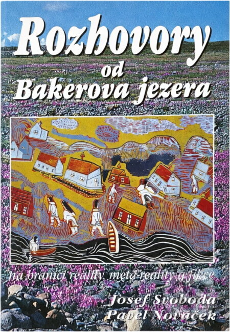 Kniha: Rozhovory od Bakerova jezera : na hranici reality, meta-reality a fikce (Josef Svoboda a Pavel Nováček). ATELIER IM, 2002 Kniha: Rozhovory od Bakerova jezera : na hranici reality, meta-reality a fikce (Josef Svoboda a Pavel Nováček). ATELIER IM, 2002