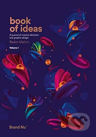 Kniha: Book of Ideas - a journal of creative direction and graphic design - volume 1 (Radim Malinic). Brand Nu Limited, 2016 Kniha: Book of Ideas - a journal of creative direction and graphic design - volume 1 (Radim Malinic). Brand Nu Limited, 2016