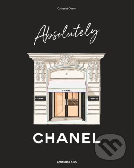 Kniha: Absolutely Chanel (Catherine Ormen). Laurence King Publishing, 2024 Kniha: Absolutely Chanel (Catherine Ormen). Laurence King Publishing, 2024