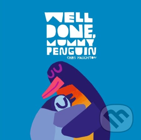 Kniha: Well Done, Mummy Penguin (Chris Haughton). Walker books, 2024 Kniha: Well Done, Mummy Penguin (Chris Haughton). Walker books, 2024