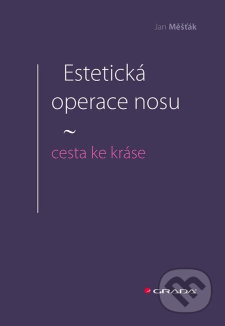 E-kniha: Estetická operace nosu - cesta ke kráse (Jan Měšťák). Grada, 2024 E-kniha: Estetická operace nosu - cesta ke kráse (Jan Měšťák). Grada, 2024