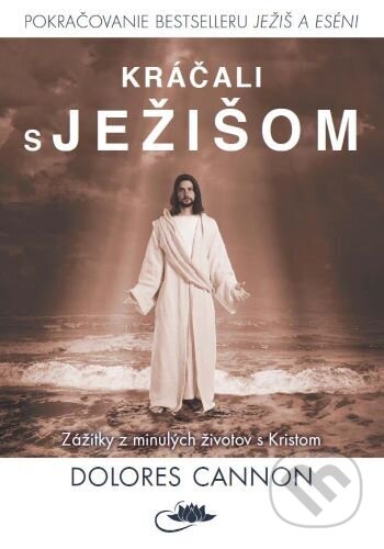 Kniha: Kráčali s Ježišom (Dolores Cannon). Centrum nejvyššího poznání, 2024 Kniha: Kráčali s Ježišom (Dolores Cannon). Centrum nejvyššího poznání, 2024