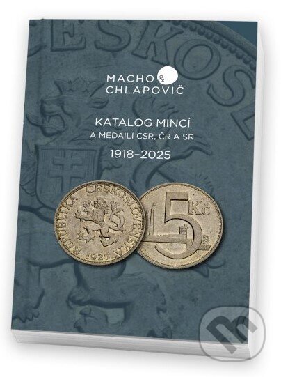 Kniha: Katalóg mincí a medailí ČSR, ČR a SR 1918-2025 (Autorský kolektiv). Macho&Chlapovič, 2024 Kniha: Katalóg mincí a medailí ČSR, ČR a SR 1918-2025 (Autorský kolektiv). Macho&Chlapovič, 2024