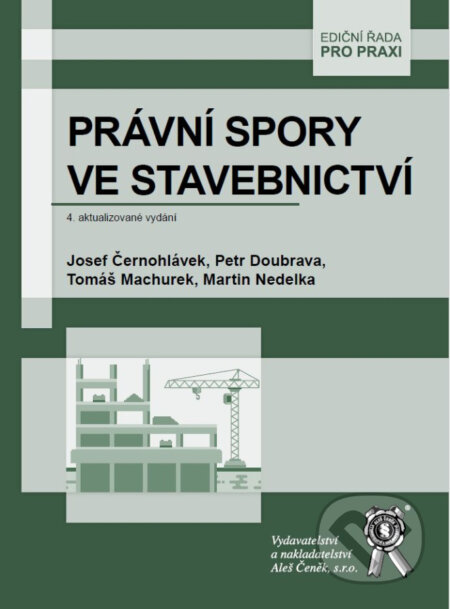 Kniha: Právní spory ve stavebnictví (Josef Černohlávek, Martin Nedelka, Petr Doubrava a Tomáš Machurek). Aleš Čeněk, 2024 Kniha: Právní spory ve stavebnictví (Josef Černohlávek, Martin Nedelka, Petr Doubrava a Tomáš Machurek). Aleš Čeněk, 2024