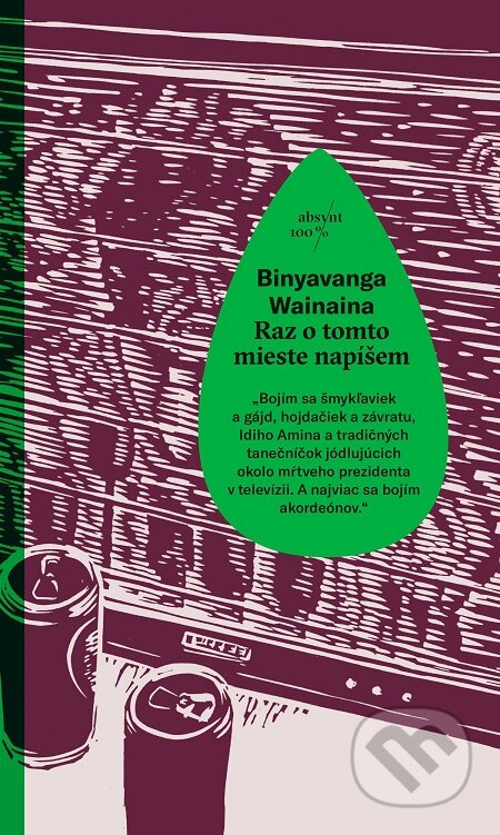 E-kniha: Raz o tomto mieste napíšem (Binyavanga Wainaina). Absynt, 2017 E-kniha: Raz o tomto mieste napíšem (Binyavanga Wainaina). Absynt, 2017