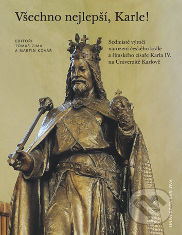 Kniha: Všechno nejlepší, Karle! (Martin Kovář). Univerzita Karlova v Praze, 2017 Kniha: Všechno nejlepší, Karle! (Martin Kovář). Univerzita Karlova v Praze, 2017