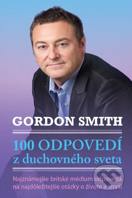 Kniha: 100 odpovedí z duchovného sveta (Gordon Smith). Eastone Books, 2017 Kniha: 100 odpovedí z duchovného sveta (Gordon Smith). Eastone Books, 2017