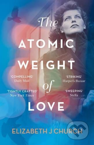 Kniha: The Atomic Weight Of Love (Elizabeth J Church). HarperCollins, 2017 Kniha: The Atomic Weight Of Love (Elizabeth J Church). HarperCollins, 2017