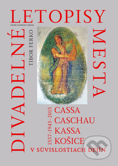 Kniha: Divadelné letopisy mesta Cassa, Caschau, Kassa, Košice (Tibor Ferko). EQUILIBRIA, 2017 Kniha: Divadelné letopisy mesta Cassa, Caschau, Kassa, Košice (Tibor Ferko). EQUILIBRIA, 2017