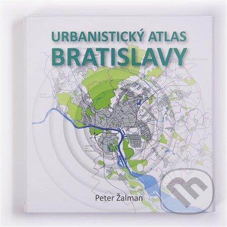Kniha: Urbanistický atlas Bratislavy (Peter Žalman). GDA Visual, 2017 Kniha: Urbanistický atlas Bratislavy (Peter Žalman). GDA Visual, 2017