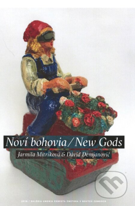 Kniha: Noví bohovia / New Gods (Dávid Demjanovič a Jarmila Mitríková). OZ Kailás, Galéria umenia Ernesta Zmetáka, 2017 Kniha: Noví bohovia / New Gods (Dávid Demjanovič a Jarmila Mitríková). OZ Kailás, Galéria umenia Ernesta Zmetáka, 2017
