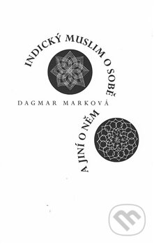 Kniha: Indický muslim o sobě a jiní o něm (Dagmar Marková). Dar Ibn Rushd, 2017 Kniha: Indický muslim o sobě a jiní o něm (Dagmar Marková). Dar Ibn Rushd, 2017
