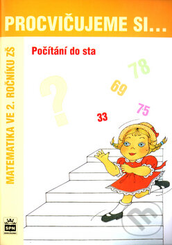 Kniha: Procvičujeme si... Počítání do sta (Dana Fialová a Michaela Kaslová). SPN - pedagogické nakladatelství, 2006 Kniha: Procvičujeme si... Počítání do sta (Dana Fialová a Michaela Kaslová). SPN - pedagogické nakladatelství, 2006