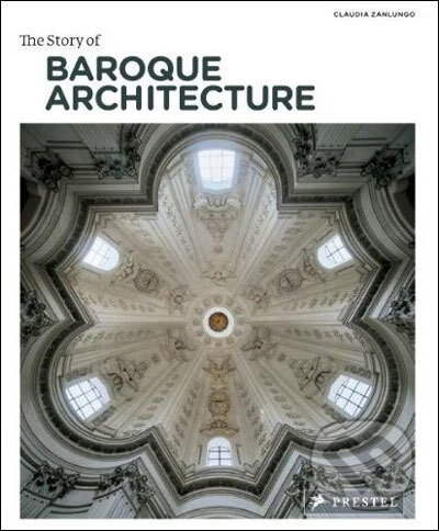 Kniha: The Story of Baroque Architecture (Claudia Zanlungo). Prestel, 2011 Kniha: The Story of Baroque Architecture (Claudia Zanlungo). Prestel, 2011