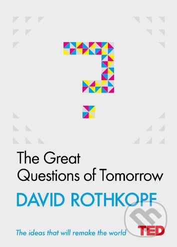 Kniha: The Great Questions of Tomorrow (David Rothkopf). Simon & Schuster, 2017 Kniha: The Great Questions of Tomorrow (David Rothkopf). Simon & Schuster, 2017