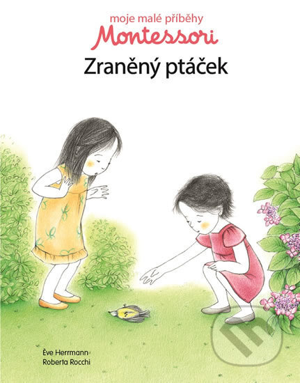 Kniha: Moje malé příběhy Montessori - Zraněný ptáček (Svojtka&Co.). Svojtka&Co., 2017 Kniha: Moje malé příběhy Montessori - Zraněný ptáček (Svojtka&Co.). Svojtka&Co., 2017