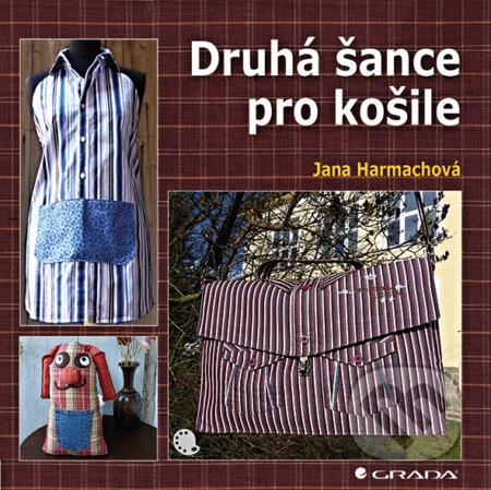 Kniha: Druhá šance pro košile (Jana Harmachová). Grada, 2017 Kniha: Druhá šance pro košile (Jana Harmachová). Grada, 2017