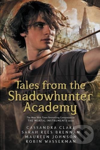 Kniha: Tales from the Shadowhunter Academy (Cassandra Clare). Walker books, 2017 Kniha: Tales from the Shadowhunter Academy (Cassandra Clare). Walker books, 2017