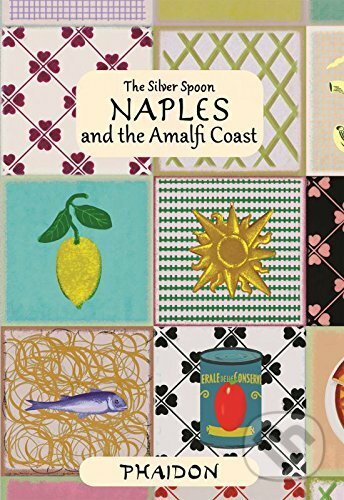 Kniha: Naples and the Amalfi Coast (The Silver Spoon Kitchen), 2017 Kniha: Naples and the Amalfi Coast (The Silver Spoon Kitchen), 2017