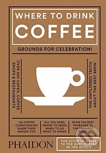 Kniha: Where to Drink Coffee (Avidan Ross). Phaidon, 2017 Kniha: Where to Drink Coffee (Avidan Ross). Phaidon, 2017