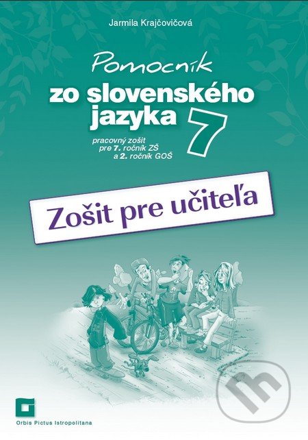 Kniha: Pomocník zo slovenského jazyka 7 (zošit pre učiteľa) (Jarmila Krajčovičová). Orbis Pictus Istropolitana, 2016 Kniha: Pomocník zo slovenského jazyka 7 (zošit pre učiteľa) (Jarmila Krajčovičová). Orbis Pictus Istropolitana, 2016