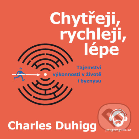 Audiokniha: Chytřeji, rychleji, lépe (Charles Duhigg). Progres Guru, 2017 Audiokniha: Chytřeji, rychleji, lépe (Charles Duhigg). Progres Guru, 2017