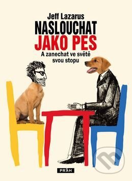 Kniha: Naslouchat jako pes (Jeff Lazarus). Práh, 2017 Kniha: Naslouchat jako pes (Jeff Lazarus). Práh, 2017