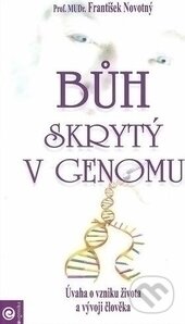 Kniha: Bůh skrytý v genomu (František Novotný). Eugenika, 2003 Kniha: Bůh skrytý v genomu (František Novotný). Eugenika, 2003