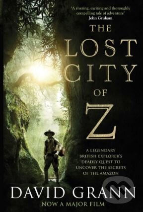 Kniha: The Lost City of Z (David Grann). Simon & Schuster, 2017 Kniha: The Lost City of Z (David Grann). Simon & Schuster, 2017