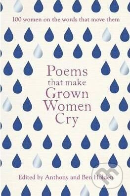 Kniha: Poems That Make Grown Women Cry (Anthony Holden). Simon & Schuster, 2017 Kniha: Poems That Make Grown Women Cry (Anthony Holden). Simon & Schuster, 2017