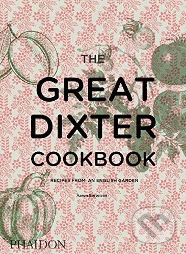 The Great Dixter Cookbook - Aaron Bertelsen, Phaidon, 2017
