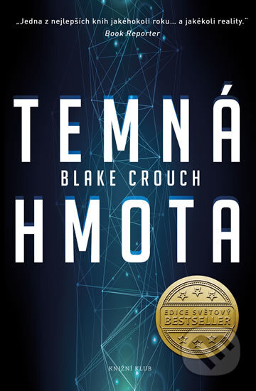 Kniha: Temná hmota (Blake Crouch). Knižní klub, 2017 Kniha: Temná hmota (Blake Crouch). Knižní klub, 2017