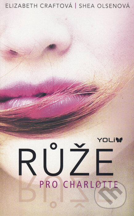 Kniha: Růže pro Charlotte (Elizabeth Craft a Shea Olsen). YOLi CZ, 2017 Kniha: Růže pro Charlotte (Elizabeth Craft a Shea Olsen). YOLi CZ, 2017