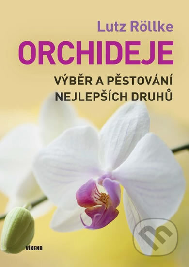 Kniha: Orchideje (Lutz Röllke). Víkend, 2017 Kniha: Orchideje (Lutz Röllke). Víkend, 2017