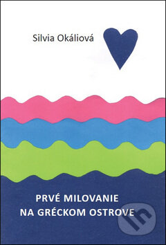 Kniha: Prvé milovanie na gréckom ostrove (Silvia Okáliová). Silvia Okáliová, 2017 Kniha: Prvé milovanie na gréckom ostrove (Silvia Okáliová). Silvia Okáliová, 2017