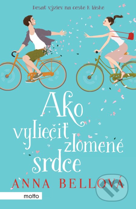 Kniha: Ako vyliečiť zlomené srdce (Anna Bell). Motto, 2017 Kniha: Ako vyliečiť zlomené srdce (Anna Bell). Motto, 2017