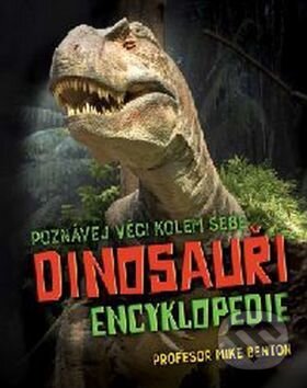 Kniha: Dinosauři - Encyklopedie (Mike Benton). Svojtka&Co., 2017 Kniha: Dinosauři - Encyklopedie (Mike Benton). Svojtka&Co., 2017