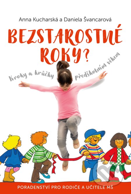Kniha: Bezstarostné roky? (Anna Kucharská a Daniela Švancarová). Edika, 2017 Kniha: Bezstarostné roky? (Anna Kucharská a Daniela Švancarová). Edika, 2017