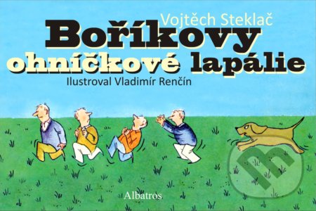Kniha: Boříkovy ohníčkové lapálie (Vojtěch Steklač). Albatros CZ, 2017 Kniha: Boříkovy ohníčkové lapálie (Vojtěch Steklač). Albatros CZ, 2017