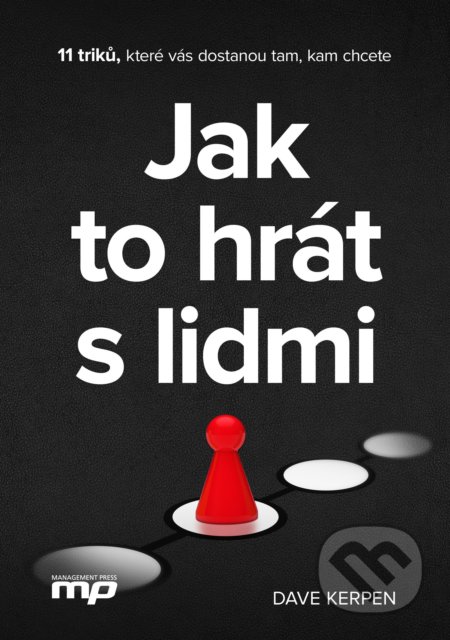 Kniha: Jak to hrát s lidmi (Dave Kerpen). Management Press, 2017 Kniha: Jak to hrát s lidmi (Dave Kerpen). Management Press, 2017